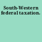 South-Western federal taxation.