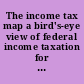 The income tax map a bird's-eye view of federal income taxation for law students.
