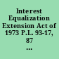 Interest Equalization Extension Act of 1973 P.L. 93-17, 87 Stat. 12, April 10, 1973.