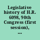 Legislative history of H.R. 6098, 90th Congress (first session), Interest Equalization Tax Extension Act of 1967, Public law 90-59 and Legislative history of H.R. 4750, 89th Congress (first session), Interest Equalization Tax Extension Act of 1965, Public law 89-243 /