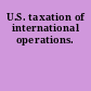 U.S. taxation of international operations.