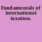 Fundamentals of international taxation.
