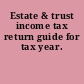 Estate & trust income tax return guide for tax year.
