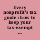 Every nonprofit's tax guide : how to keep your tax-exempt status & avoid IRS problems.
