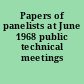 Papers of panelists at June 1968 public technical meetings /