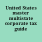 United States master multistate corporate tax guide