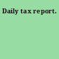 Daily tax report.