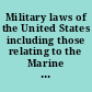 Military laws of the United States including those relating to the Marine Corps : to which is prefixed the Constitution of the United States /