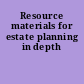 Resource materials for estate planning in depth