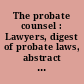 The probate counsel : Lawyers, digest of probate laws, abstract and title companies, appraisers-brokers.