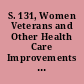 S. 131, Women Veterans and Other Health Care Improvements Act of 2013 as ordered reported by the Senate Committee on Veterans' Affairs on July 24, 2013 /