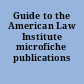 Guide to the American Law Institute microfiche publications
