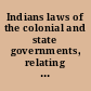 Indians laws of the colonial and state governments, relating the Indian inhabitants /