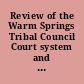 Review of the Warm Springs Tribal Council Court system and pertinent provisions of the law and order code