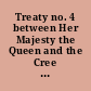 Treaty no. 4 between Her Majesty the Queen and the Cree and Saulteaux tribes of Indians at Qu'Appelle and Fort Ellice