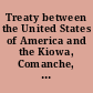 Treaty between the United States of America and the Kiowa, Comanche, and Apache tribes of Indians concluded October 21, 1867, ratification advised July 25, 1868, proclaimed August 25, 1868.