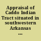 Appraisal of Caddo Indian Tract situated in southwestern Arkansas and northwestern Louisiana, 1835