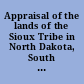 Appraisal of the lands of the Sioux Tribe in North Dakota, South Dakota, Nebraska, Wyoming and Montana in 1869