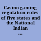 Casino gaming regulation roles of five states and the National Indian Gaming Commission : report to Congressional requesters /
