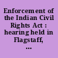 Enforcement of the Indian Civil Rights Act : hearing held in Flagstaff, Arizona, August 13-14, 1987 : testimony.