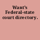 Want's Federal-state court directory.
