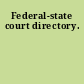 Federal-state court directory.