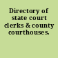 Directory of state court clerks & county courthouses.