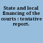 State and local financing of the courts : tentative report.