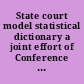 State court model statistical dictionary a joint effort of Conference of State Court Administrators and National Center for State Courts /