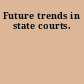 Future trends in state courts.
