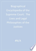 Biographical encyclopedia of the Supreme Court the lives and legal philosophies of the justices /