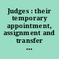 Judges : their temporary appointment, assignment and transfer : a survey of Federal and state constitutions, statutes and rules of court.