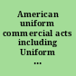American uniform commercial acts including Uniform Sales Act, Uniform Stock Transfer Act, Uniform Negotiable Instruments Act, Uniform Warehouse Receipts Act, Uniform Bills of Lading Act /