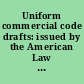 Uniform commercial code drafts: issued by the American Law Institute and the National Conference of Commissioners on Uniform State Laws through the 1962 official text with comments