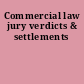 Commercial law jury verdicts & settlements