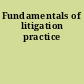 Fundamentals of litigation practice