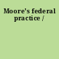 Moore's federal practice /