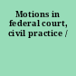 Motions in federal court, civil practice /
