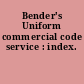 Bender's Uniform commercial code service : index.