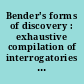 Bender's forms of discovery : exhaustive compilation of interrogatories designed to enable lawyers to elicit from adverse parties such information as may be essential to adequate preparation for trial.