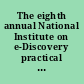 The eighth annual National Institute on e-Discovery practical solutions for dealing with electronically stored information (ESI) /