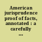 American jurisprudence proof of facts, annotated : a carefully edited compilation of trial guide material in text and in question and answer form designed to assist lawyers in preparing for trial and in examining witnesses /