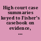 High court case summaries keyed to Fisher's casebook on evidence, 3rd edition /