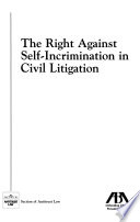 The right against self-incrimination in civil litigation.