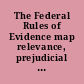 The Federal Rules of Evidence map relevance, prejudicial effect and a map within a map.