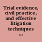 Trial evidence, civil practice, and effective litigation techniques in federal and state courts : July 11-13, 1988, Snowmass Conference Center, Snowmass Village, Colorado : ALI-ABA course of study materials.