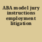 ABA model jury instructions employment litigation