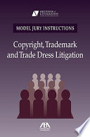 Model jury instructions : copyright, trademark, and trade dress litigation /
