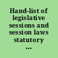 Hand-list of legislative sessions and session laws statutory revisions, compilations, codes, etc., and constitutional conventions of the United States and its possessions and of the several states to May, 1912 /
