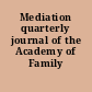 Mediation quarterly journal of the Academy of Family Mediators.